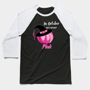 In October We Wear Pink Witch Hat Baseball T-Shirt